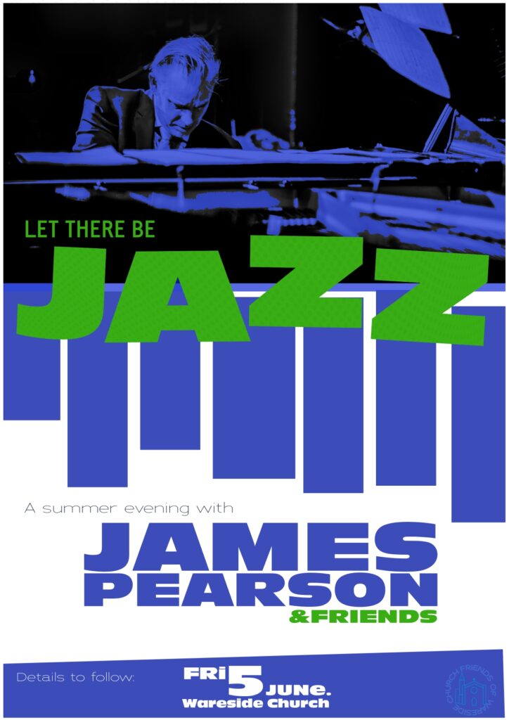 A pianist (playing) and the words "Let there be Jazz - A summer evening with James Pearson and Friends. Details to follow: Friday 5th June, Wareside Church"